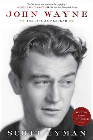 John Wayne: The Life and Legend de Scott Eyman