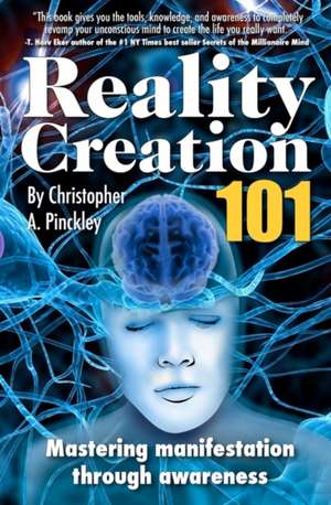 Reality Creation 101 de Christopher A. Pinckley