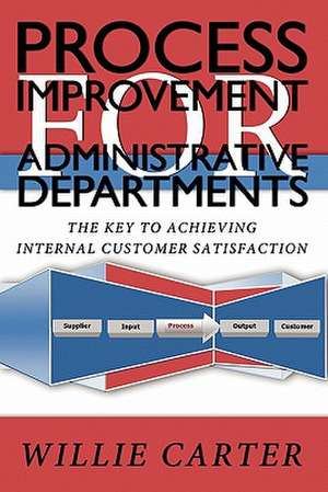 Process Improvement for Administrative Departments de Willie L. Carter