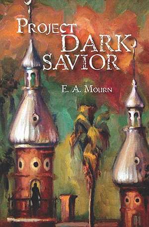 Project Dark Savior de E. a. Mourn