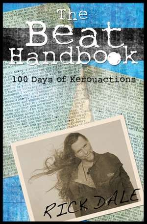 The Beat Handbook: 100 Days of Kerouactions de Rick Dale D. Ed