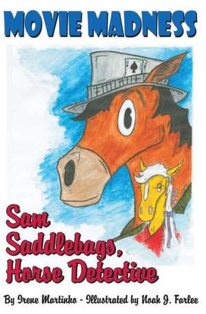 Sam Saddlebags Horse Detective: Movie Madness de Irene Martinko