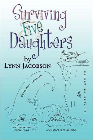 Surviving Five Daughters: Your Management Your Way ... Now and for the Rest of Your Life de Lynn Jacobson