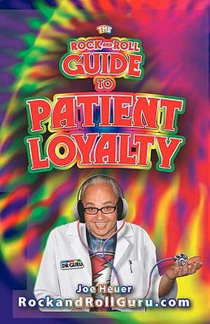 The Rock and Roll Guide to Patient Loyalty de Joe Heuer