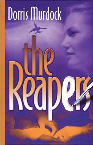 The Reapers: A Guide to Helping Teens to Recover from a Life of Entitlement and Addiction de Dorris Murdock