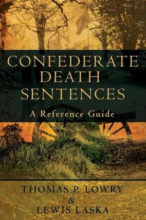 Confederate Death Sentences: A Reference Guide de Thomas P. Lowry