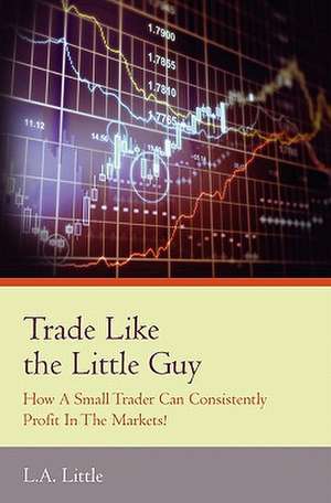 Trade Like the Little Guy de L. A. Little