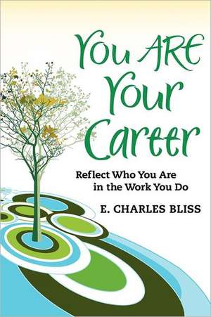 You Are Your Career: A Year of Turmoil, a Journey of Friendship de E. Charles Bliss