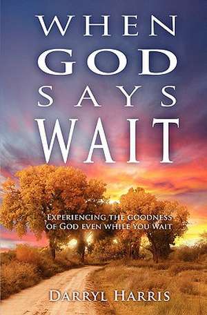 When God Says Wait de Darryl Harris