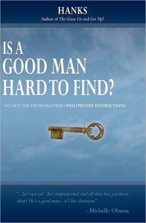 Is a Good Man Hard to Find?: No, Not for the Woman Who Follows the Instructions de Hanks