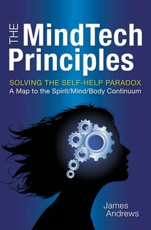 The Mindtech Principles: Solving the Self-Help Paradox de James Andrews