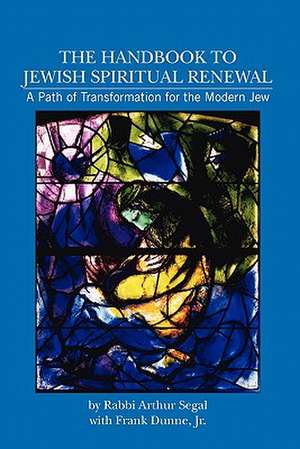 The Handbook to Jewish Spiritual Renewal de Rab Arthur Segal