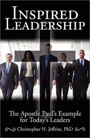 Inspired Leadership de Christopher N. Jeffries Phd