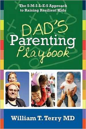 Dad's Parenting Playbook: The S-M-I-L-E-S Approach to Raising Resilient Kids de William T. Terry MD