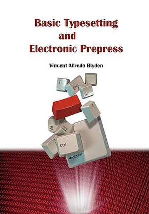 Basic Typesetting and Electronic Prepress de Vincent Blyden