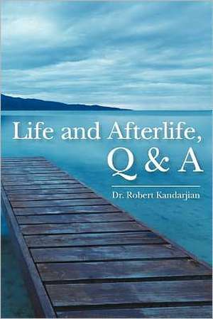 Life and Afterlife, Q & A: In Times Like These, Finding Happiness de Robert Kandarjian