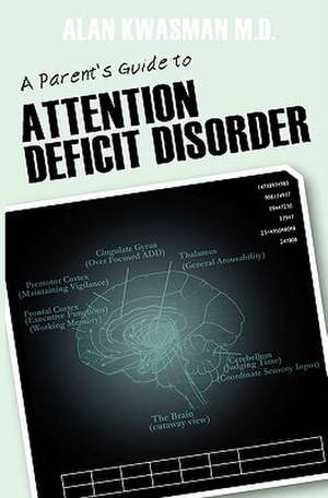 A Parent's Guide to Attention Deficit Disorder de Alan Kwasman M. D.