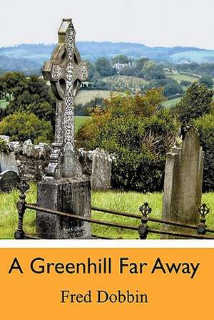 A Greenhill Far Away de Fred Dobbin