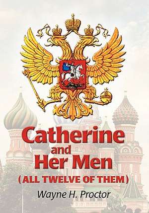 Catherine and Her Men (All Twelve of Them) de Wayne H. Proctor