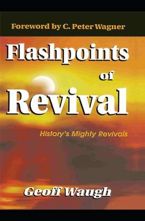 Flashpoints of Revival de Geoff Waugh