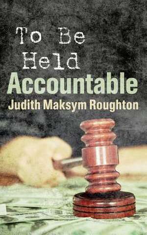 To Be Held Accountable: Novellas de Judith Maksym Roughton