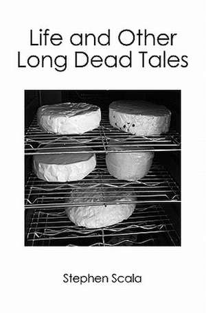 Life and Other Long Dead Tales de Stephen Scala