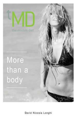 The Models Diet: More Than a Body de David Nicosia Longhi