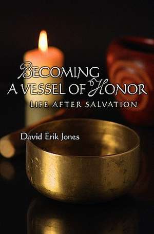 Becoming a Vessel of Honor de David Erik Jones