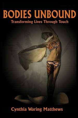 Bodies Unbound: Transforming Lives Through Touch de Nann Kyra