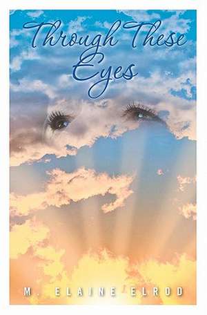 Through These Eyes: A Mississippi River Experience de M. Elaine Elrod