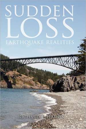 Sudden Loss: Earthquake Realities de Richard F. Haines