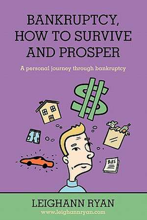 Bankruptcy, How to Survive and Prosper de Bank Leighann Ryan