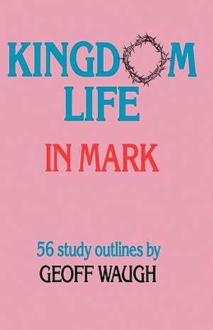 Kingdom Life in Mark de Geoff Waugh