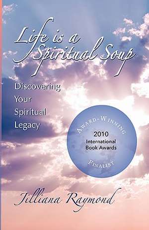 Life Is a Spiritual Soup de Jilliana Raymond