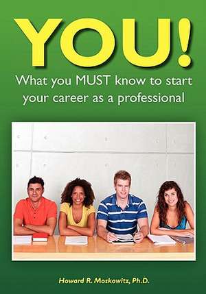 You! What You Must Know to Start Your Career as a Professional de Howard Moskowitz