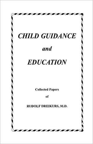 Child Guidance and Education de Rudolf Dreikurs M. D.