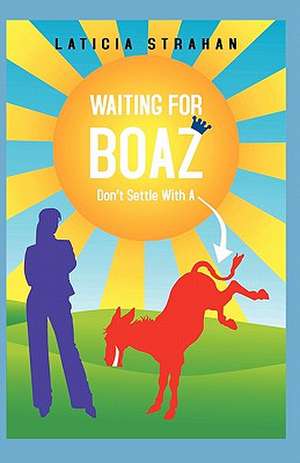 Waiting for Boaz Don't Settle with A... de Laticia Strahan