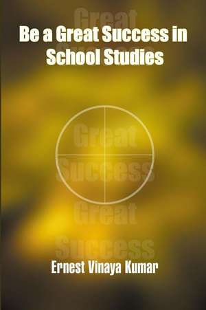 Be a Great Success in School Studies de Ernest Vinaya Kumar