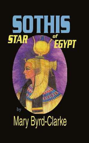 Sothis: Star of Egypt de Mary Byrd-Clarke