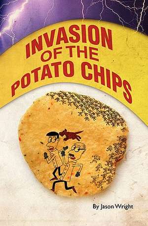 Invasion of the Potato Chips de Jason Wright