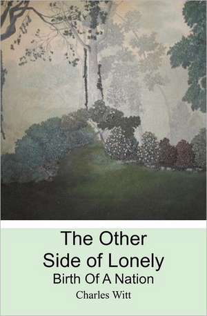 The Other Side of Lonely: Birth of a Nation de Charles T. Witt Jr