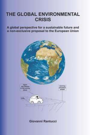 The Global Environmental Crisis: A Global Perspective for a Sustainable Future and a Non-Exclusive Proposal to the European Union de Giovanni Rantucci