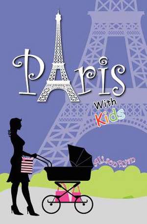 Paris with Kids de Alison Ryan