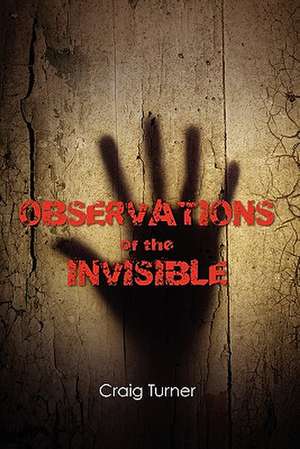 Observations of the Invisible de Craig T. Turner II