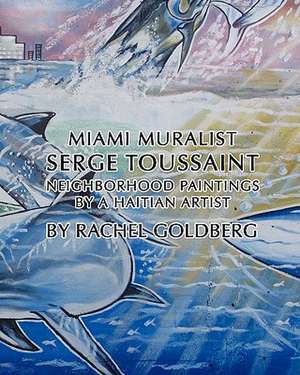 Miami Muralist Serge Toussaint de Rachel Goldberg