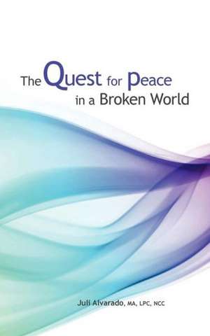 The Quest for Peace in a Broken World: A 100 Day Journey de Mrs Juli Afaf Alvarado