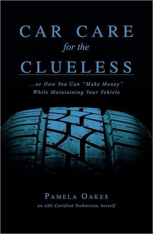 Car Care for the Clueless de MS Pamela Oakes