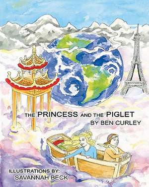 The Princess and the Piglet de Ben Curley