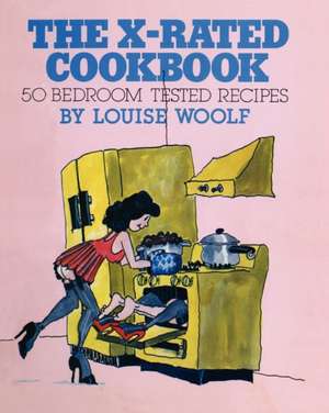 The X-Rated Cookbook de Louise Woolf