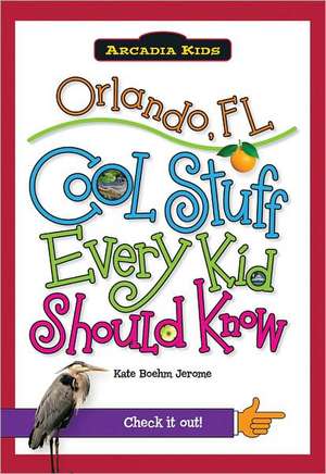 Orlando, FL: Cool Stuff Every Kid Should Know de Kate Boehm Jerome